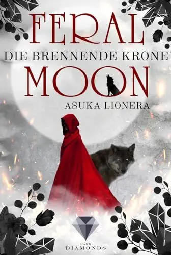 Produktbild: Feral Moon 3: Die brennende Krone: Romantasy – vereint Schönheit, Stärke und unzähmbare Kreaturen (für Fans von Gestaltwandlern und Werwölfen) (3)