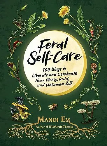 Produktbild: Feral Self-Care: 100 Ways to Liberate and Celebrate Your Messy, Wild, and Untamed Self