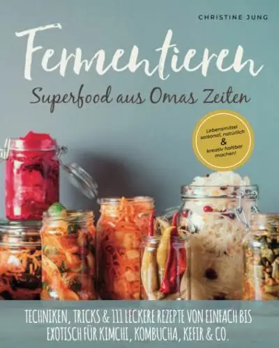 Produktbild: Fermentieren – Superfood aus Omas Zeiten: Lebensmittel saisonal, natürlich & kreativ haltbar machen! Techniken, Tricks & 111 leckere Rezepte von einfach bis exotisch für Kimchi, Kombucha, Kefir & Co.