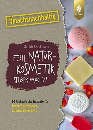 Produktbild: Feste Naturkosmetik selber machen: 50 fantastische Rezepte für feste Shampoos, Lotionbars und Co. #machsnachhaltig (#machsnachhaltig: Für alle, die jetzt mit dem Weltretten anfangen.)