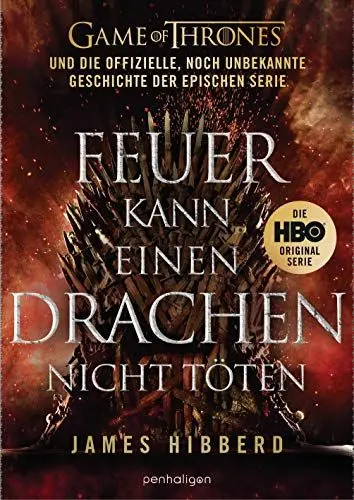 Produktbild: Feuer kann einen Drachen nicht töten: GAME OF THRONES und die offizielle, noch unbekannte Geschichte der epischen Serie
