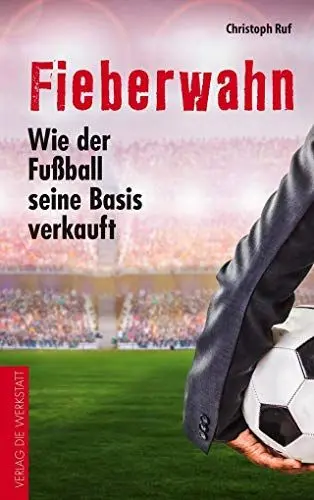 Produktbild: Fieberwahn: Wie der Fußball seine Basis verkauft