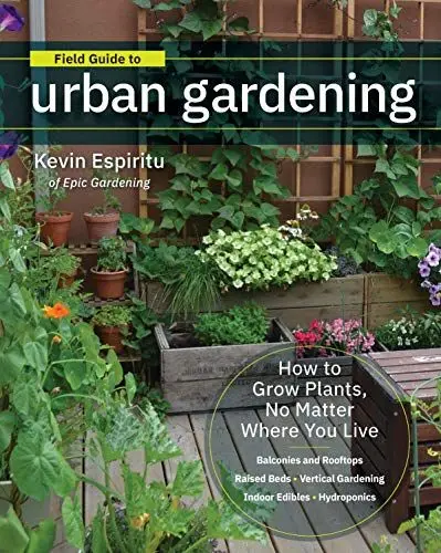 Produktbild: Field Guide to Urban Gardening: How to Grow Plants, No Matter Where You Live: Raised Beds - Vertical Gardening - Indoor Edibles - Balconies and ... • Balconies and Rooftops • Hydroponics