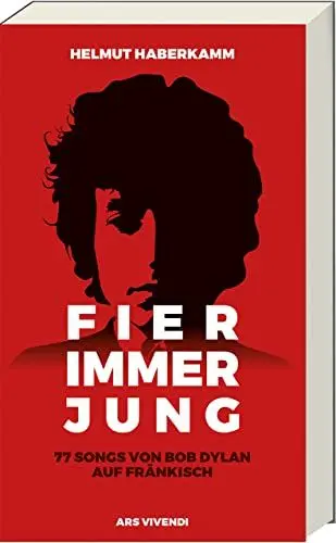 Produktbild: Fier immer jung: 77 Bob Dylan-Songs auf Fränkisch interpretiert - Ein einzigartiges musikalisches Erlebnis für Fans und Liebhaber der fränkischen Kultur: 77 Songs von Bob Dylan auf Fränkisch