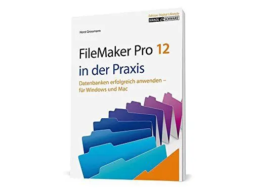 Produktbild: FileMaker Pro 12 in der Praxis: Datenbanken erfolgreich anwenden für Windows, Mac OS und iOS