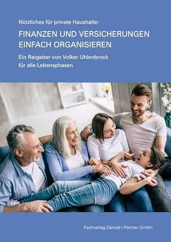 Produktbild: Finanzen und Versicherungen einfach organisieren - Nützliches für private Haushalte: Ein Ratgeber von Volker Uhlenbrock für alle Lebensphasen