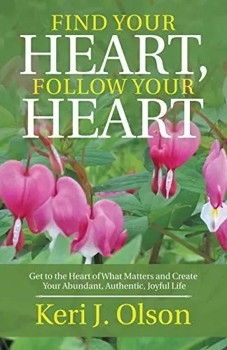 Produktbild: Find Your Heart, Follow Your Heart: Get to the Heart of What Matters and Create Your Abundant, Authentic, Joyful Life