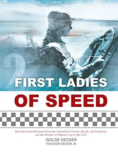 Produktbild: First Ladies of Speed: Die faszinierende Geschichte der schnellsten Frauen des 20. Jahrhunderts, auf der Straße, im Wasser und in der Luft.