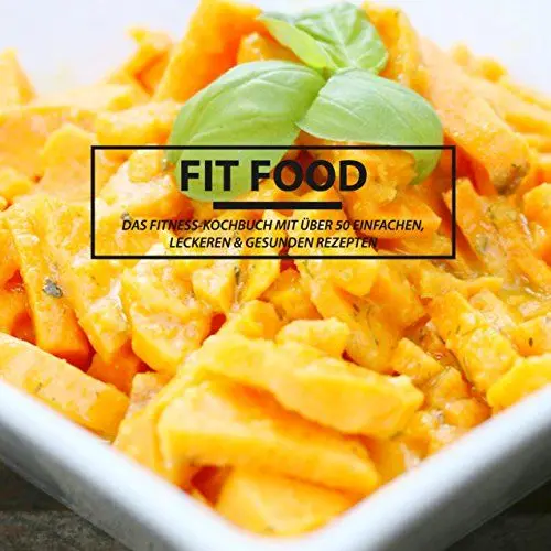 Produktbild: FIT FOOD - Das Fitness Kochbuch: Das Fitness Kochbuch mit über 50 einfachen , leckeren & gesunden Rezepten