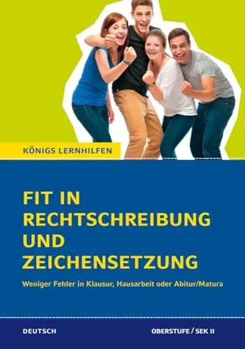 Produktbild: Fit in Rechtschreibung und Zeichensetzung: Weniger Fehler in Klausur, Hausarbeit oder Abitur/Matura (Königs Lernhilfen)