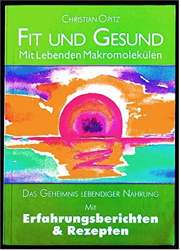 Produktbild: Fit und gesund mit lebenden Makromolekülen : das Geheimnis lebendiger Nahrung mit Erfahrungsberichten & Rezepten.