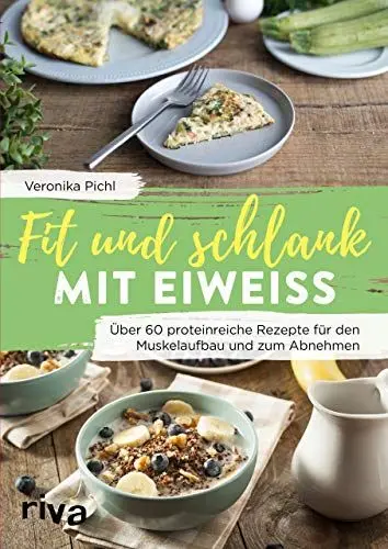 Produktbild: Fit und schlank mit Eiweiß: Über 60 proteinreiche Rezepte für den Muskelaufbau und zum Abnehmen