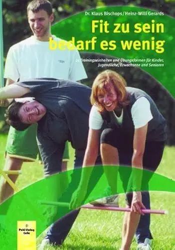 Produktbild: Fit zu sein bedarf es wenig: 21 Trainingseinheiten und Übungsformen für Kinder, Jugendliche, Erwachsene und Senioren