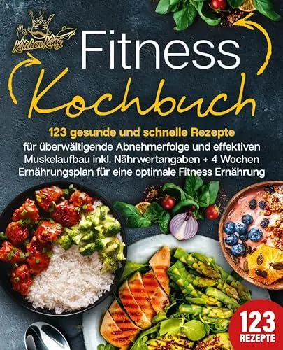 Produktbild: Fitness Kochbuch: 123 gesunde und schnelle Rezepte für überwältigende Abnehmerfolge und effektiven Muskelaufbau inkl. Nährwertangaben + 4 Wochen Ernährungsplan für eine optimale Fitness Ernährung