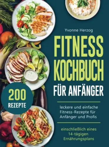 Produktbild: Fitness Kochbuch Für Anfänger: 200 leckere und einfache Fitness-Rezepte für Anfänger und Profis (einschließlich eines 14-tägigen Ernährungsplans)