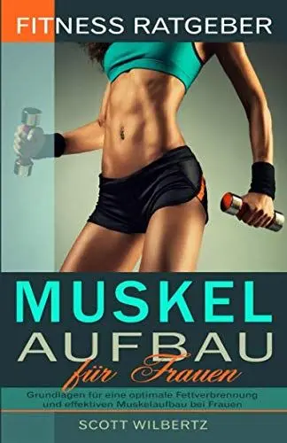 Produktbild: Fitness Ratgeber: Muskelaufbau für Frauen: Grundlagen für eine optimale Fettverbrennung und effektiven Muskelaufbau bei Frauen