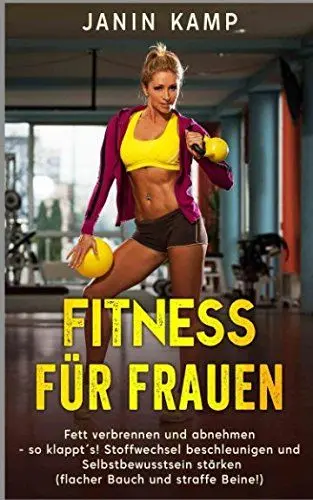 Produktbild: Fitness für Frauen: Fett verbrennen und abnehmen - so klappt´s! Stoffwechsel beschleunigen und Selbstbewusstsein stärken (flacher Bauch und straffe Beine!)