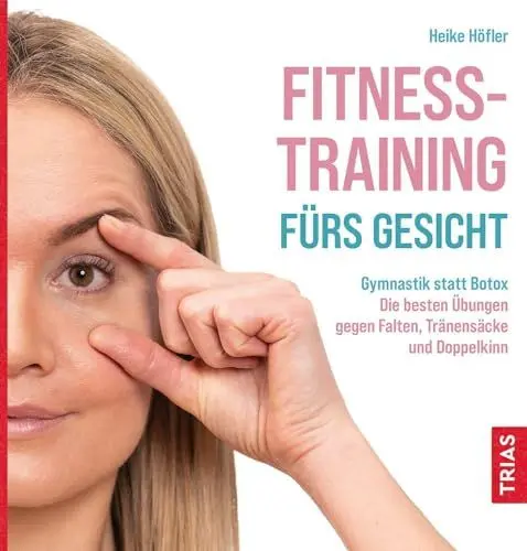 Produktbild: Fitness-Training fürs Gesicht: Gymnastik statt Botox: Die besten Übungen gegen Falten, Tränensäcke und Doppelkinn