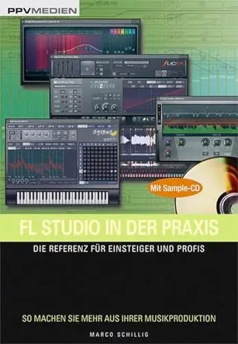 Produktbild: FL Studio in der Praxis. Die Referenz für Einsteiger und Profis. So machen Sie mehr aus Ihrer Musikproduktion!: Die Referenz für Einsteiger und Profis. Mit Sample-CD