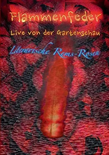 Produktbild: Flammenfeder Live von der Gartenschau: Literarische Rems-Rosen (Gartenschau-Trilogie)