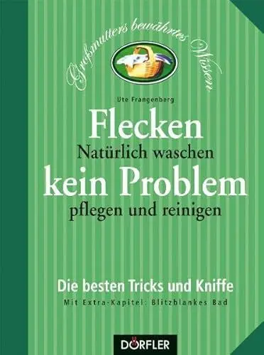 Produktbild: Flecken kein Problem: Natürlich waschen, pflegen und reinigen: Natürlich waschen, pflegen und reinigen. Die besten Tricks und Kniffe