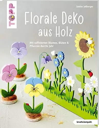 Produktbild: Florale Deko aus Holz (kreativ.kompakt.): Mit raffinierten Blumen, Blüten und Pflanzen durchs Jahr