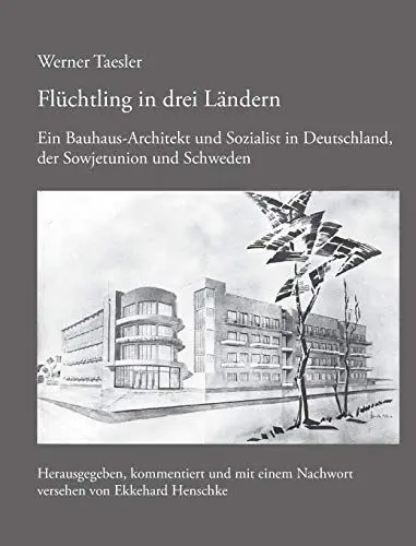 Produktbild: Flüchtling in drei Ländern: Ein Bauhaus-Architekt und Sozialist in Deutschland, der Sowjetunion und Schweden