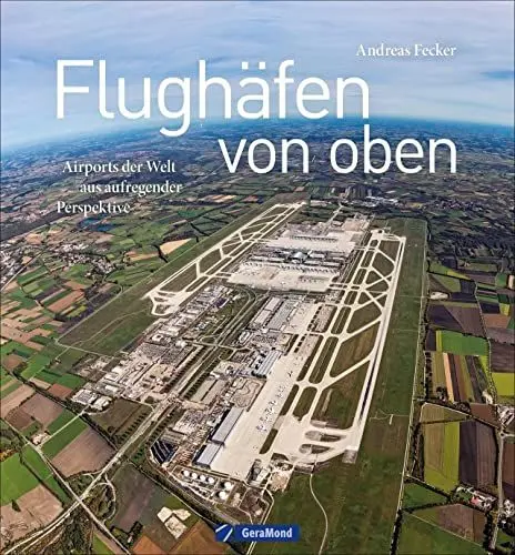 Produktbild: Flughäfen von oben. Airports der Welt aus aufregender Perspektive. In dem beeindruckenden Bildband zeigt Luftfahrtexperte Andreas Fecker Flughäfen unterschiedlicher Größe aus aller Welt