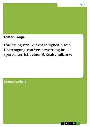 Produktbild: Förderung von Selbstständigkeit durch Übertragung von Verantwortung im Sportunterricht einer 8. Realschulklasse: Staatsexamensarbeit