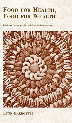 Produktbild: Food for Health, Food for Wealth: Ethnic and Gender Identities in British Iranian Communities (Anthropology of Food & Nutrition, Band 3)