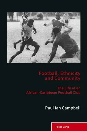 Produktbild: Football, Ethnicity and Community: The Life of an African-Caribbean Football Club (Sport, History and Culture, Band 6)