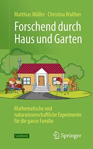 Produktbild: Forschend durch Haus und Garten: Mathematische und naturwissenschaftliche Experimente für die ganze Familie