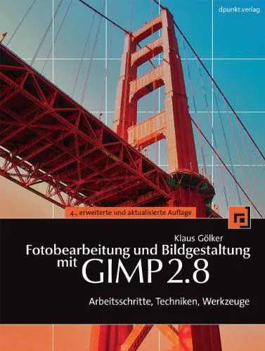 Produktbild: Fotobearbeitung und Bildgestaltung mit GIMP 2.8: Arbeitsschritte, Techniken, Werkzeuge