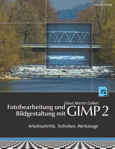 Produktbild: Fotobearbeitung und Bildgestaltung mit GIMP 2: Arbeitsschritte, Techniken, Werkzeuge