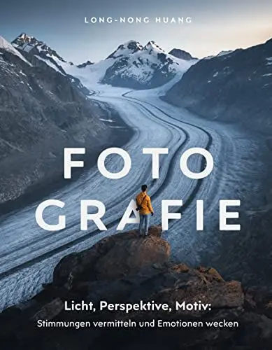 Produktbild: Fotografie: Fotografieren lernen: Stimmungen vermitteln und Emotionen wecken. Landschaftsfotografie, Naturfotografie und Reisefotografie.