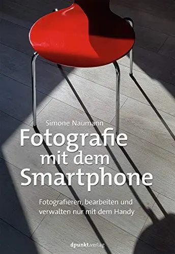 Produktbild: Fotografie mit dem Smartphone: Fotografieren, bearbeiten und verwalten nur mit dem Handy
