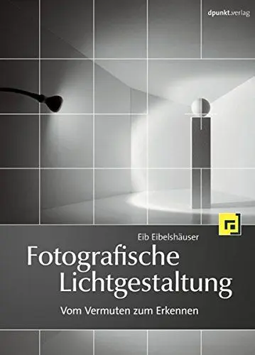 Produktbild: Fotografische Lichtgestaltung: Bessere Fotos durch gekonnte Lichtführung