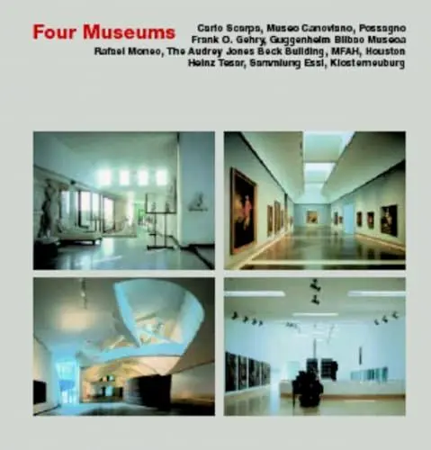 Produktbild: Four Museums: Carlo Scarpa, Museo Canoviano, Possagno·· Frank O. Gehry, Gugggenheim Bilbao Museoa·· Rafael Moneo, The Audry Jones Beck Building, MFAH·· Heinz Tesar, Sammlung Essl, Klosterneuburg