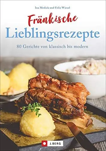 Produktbild: Fränkisch kochen: Fränkische Lieblingsrezepte von Sauerbraten bis zur Gold und Silbertorte. Die besten Rezepte der fränkischen Küche. Das fränkische ... 80 Gerichte von klassisch bis modern