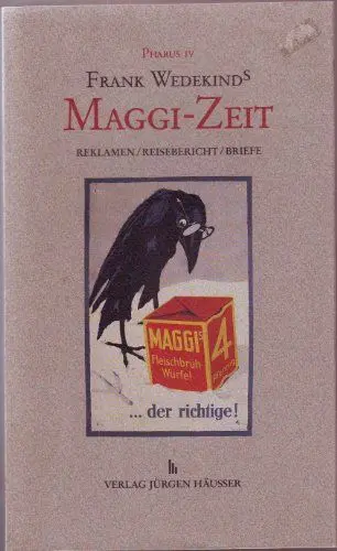 Produktbild: Frank Wedekinds Maggi Zeit: Reklamen, Briefe, Texte aus Wedekinds Tätigkeit als Reklamechef für Julius Maggi: Reklamen, Reisebericht, Briefe. Mit e. Essay v. Rolf Kieser (Pharus)