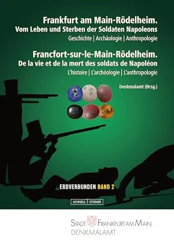 Produktbild: Frankfurt am Main-Rödelheim. Vom Leben und Sterben der Soldaten Napoleons: Geschichte – Archäologie – Anthropologie (Erdverbunden. Aktuelle archäologische Forschung in Frankfurt am Main)