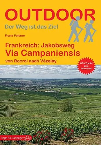 Produktbild: Frankreich: Jakobsweg Via Campaniensis: von Rocroi nach Vézelay (Outdoor Pilgerführer, Band 472)