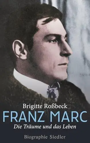 Produktbild: Franz Marc: Die Träume und das Leben - Biographie