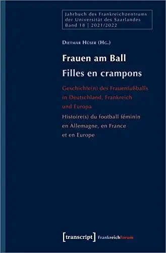 Produktbild: Frauen am Ball / Filles en crampons: Geschichte(n) des Frauenfußballs in Deutschland, Frankreich und Europa / Histoire(s) du football féminin en ... ... féminin en Allemagne, en France et en Europe