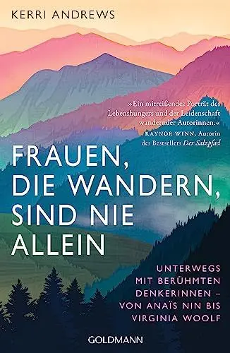 Produktbild: Frauen, die wandern, sind nie allein: Unterwegs mit berühmten Denkerinnen – von Anaïs Nin bis Virginia Woolf - Mit einem Vorwort von Rebecca Maria Salentin