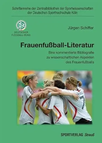 Produktbild: Frauenfußball-Literatur: Eine kommentierte Bibliografie zu wissenschaftlichen Aspekten des Frauenfußballs (Schriftenreihe der Zentralbibliothek der ... der Deutschen Sporthochschule Köln)