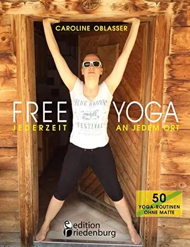 Produktbild: FREE YOGA Jederzeit an jedem Ort - 50 Yoga-Routinen ohne Matte: Das Yogabuch aus Gastein