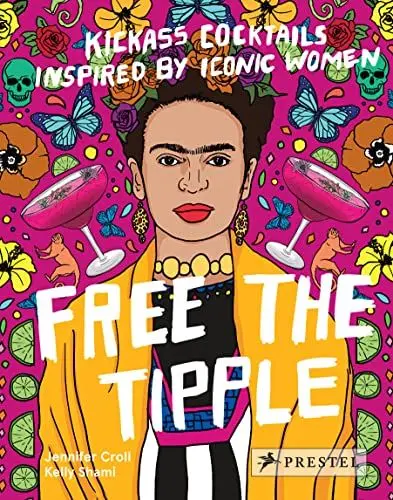 Produktbild: Free the Tipple (revised ed.): Kickass Cocktails Inspired by Iconic Women
