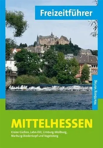 Produktbild: Freizeitführer Mittelhessen: Kreise Gießen, Lahn-Dill, Limburg-Weilburg, Marburg-Biedenkopf und Vogelsberg