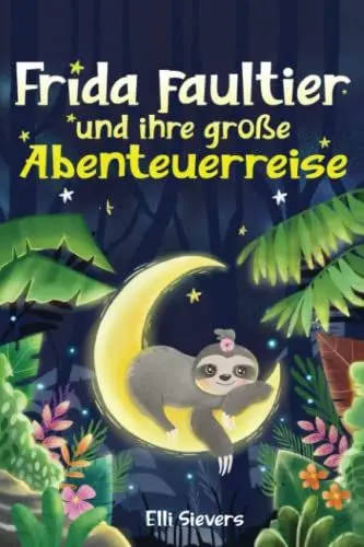 Produktbild: Frida Faultier und ihre große Abenteuerreise: Wunderschöne Gute-Nacht-Geschichten zum Einschlafen und Träumen für Kinder ab 3 Jahre. Ein Vorlesebuch mit 5-Minuten Geschichten zum Kuscheln
